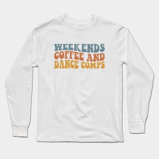 Weekends Coffee and Dance Comps Retro Dance Mom Competition Long Sleeve T-Shirt